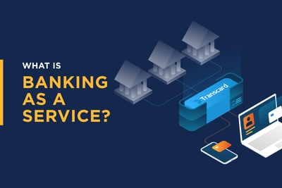 What is Banking-as-a-Service?