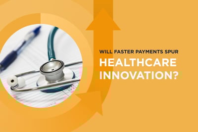 Will Faster Payments Spur Healthcare Innovation?