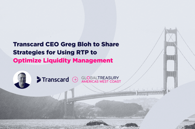 Transcard CEO at Global Treasury Americas: Strategies for Using RTP to Optimize Liquidity Management