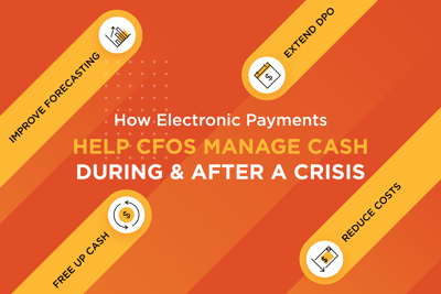 How Electronic Payments Help CFOs Manage Cash During & After a Crisis