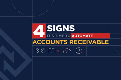 4 Signs It’s Time to Automate Accounts Receivable