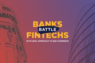 Banks Battle Fintechs with New Approach to B2B Commerce