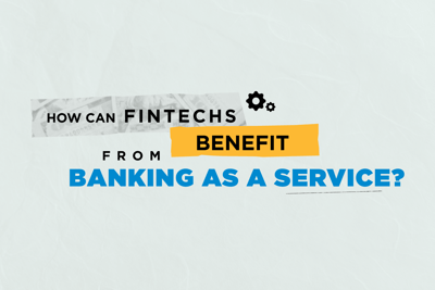 How Can Fintechs Benefit from Banking-as-a-Service?