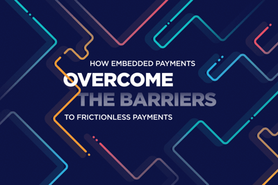 How Embedded Payments Overcome the Barriers to Frictionless Payments