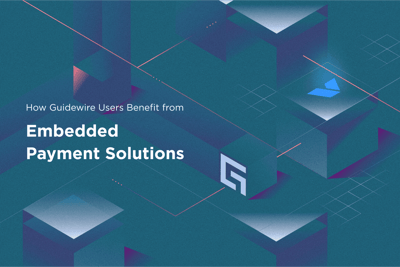 How Guidewire Users Benefit from Embedded Payment Solutions