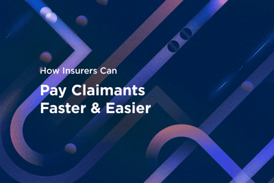 How Insurers Can Pay Claimants Faster and Easier