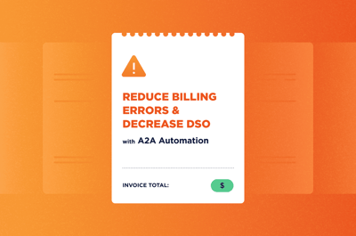 How to Reduce Billing Errors and Decrease DSO with A2A Automation