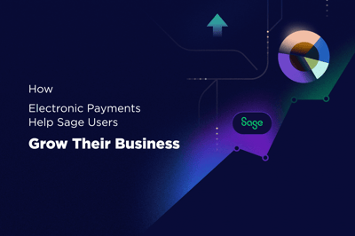 How Electronic Payments Help Sage Users Grow their Business