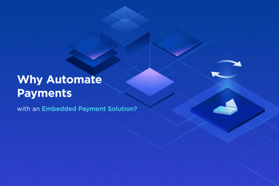 Why Automate Payments with an Embedded Payment Solution?