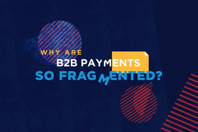 Why are B2B Payments so Fragmented? The Critical Role of Standardization