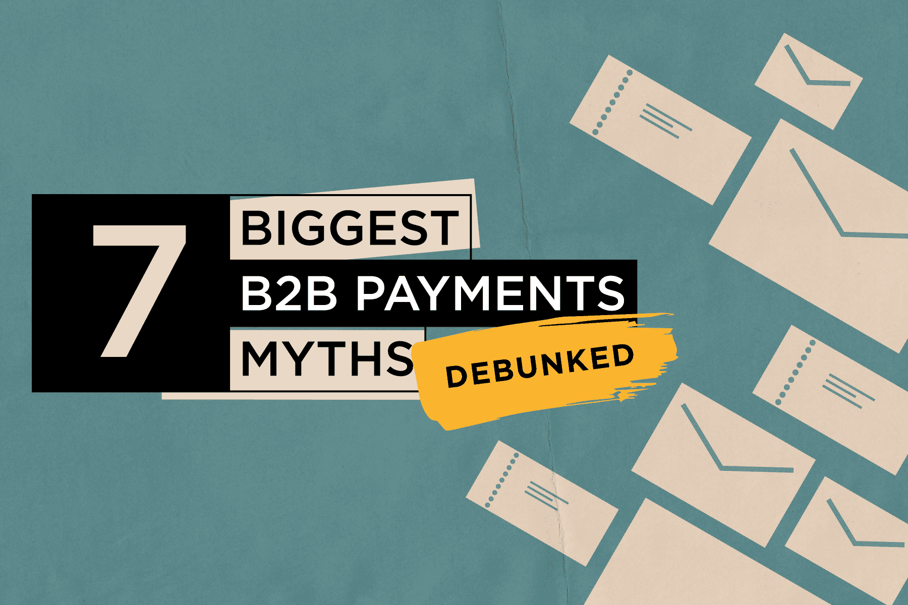The 7 Biggest B2B Payments Myths Debunked