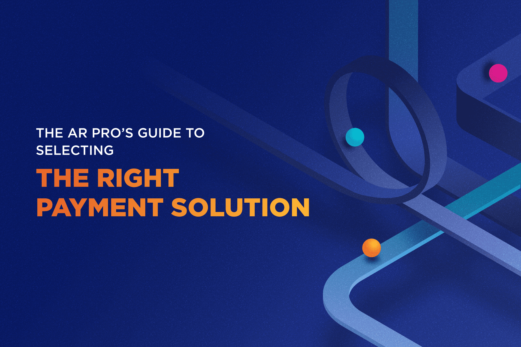 The AR Pro’s Guide to Selecting the Right Payment Solution