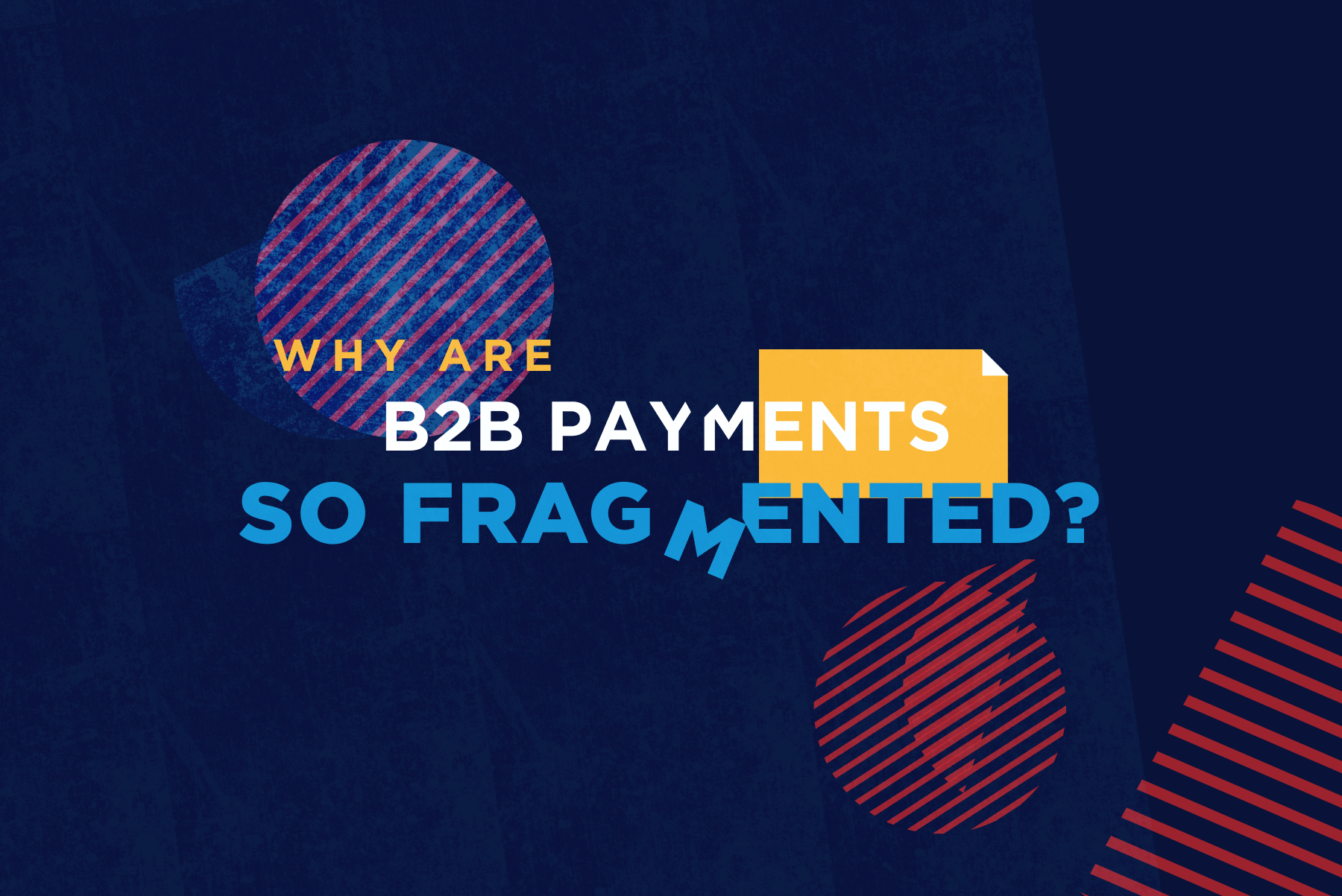 Why are B2B Payments so Fragmented? The Critical Role of Standardization