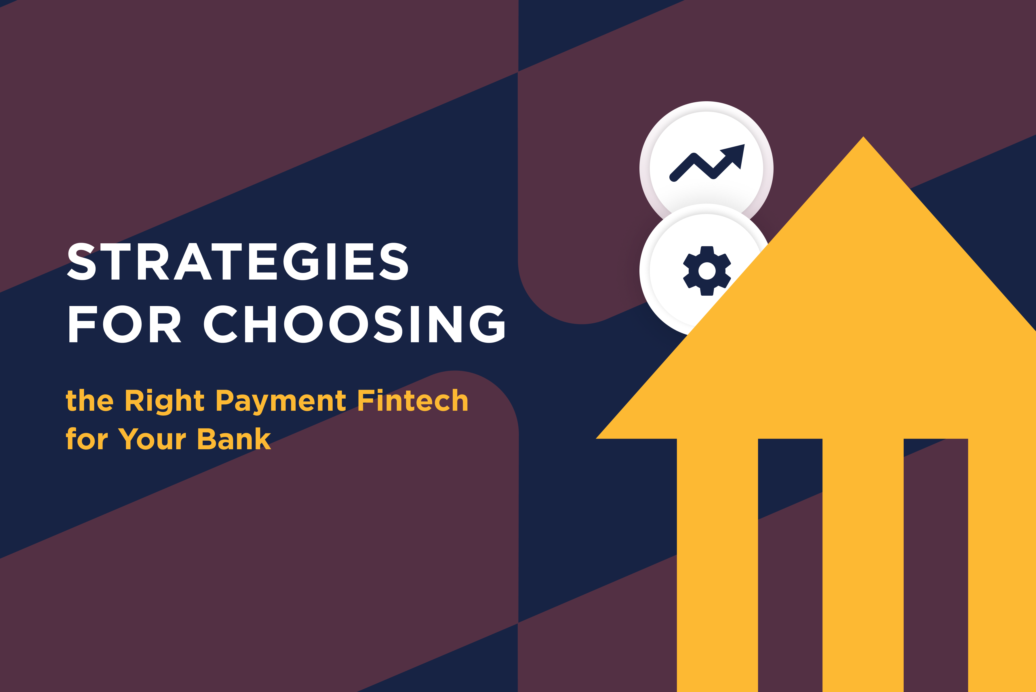 Strategies for Choosing the Right Payment Fintech for Your Bank